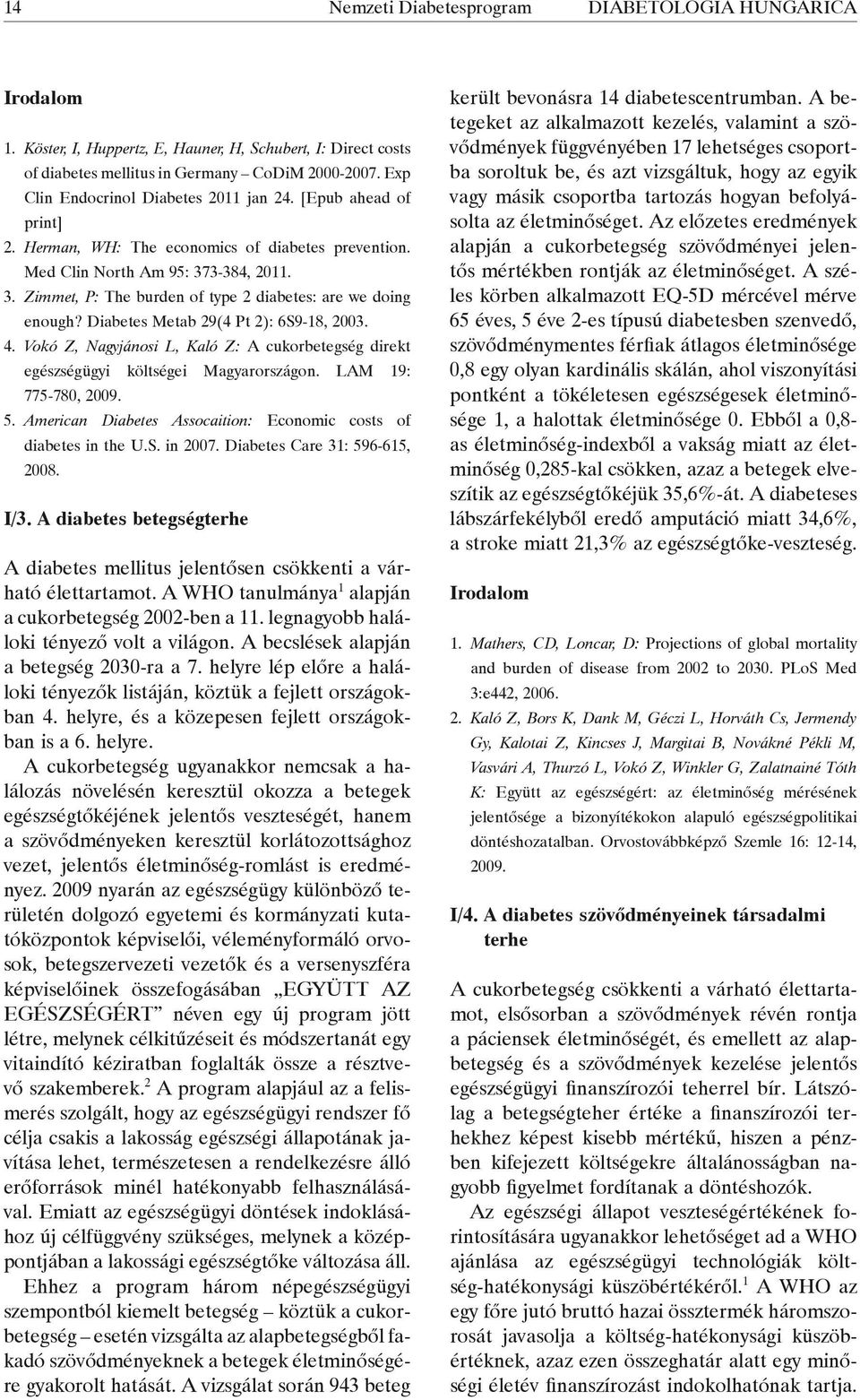 3-384, 2011. 3. Zimmet, P: The burden of type 2 diabetes: are we doing enough? Diabetes Metab 29(4 Pt 2): 6S9-18, 2003. 4.