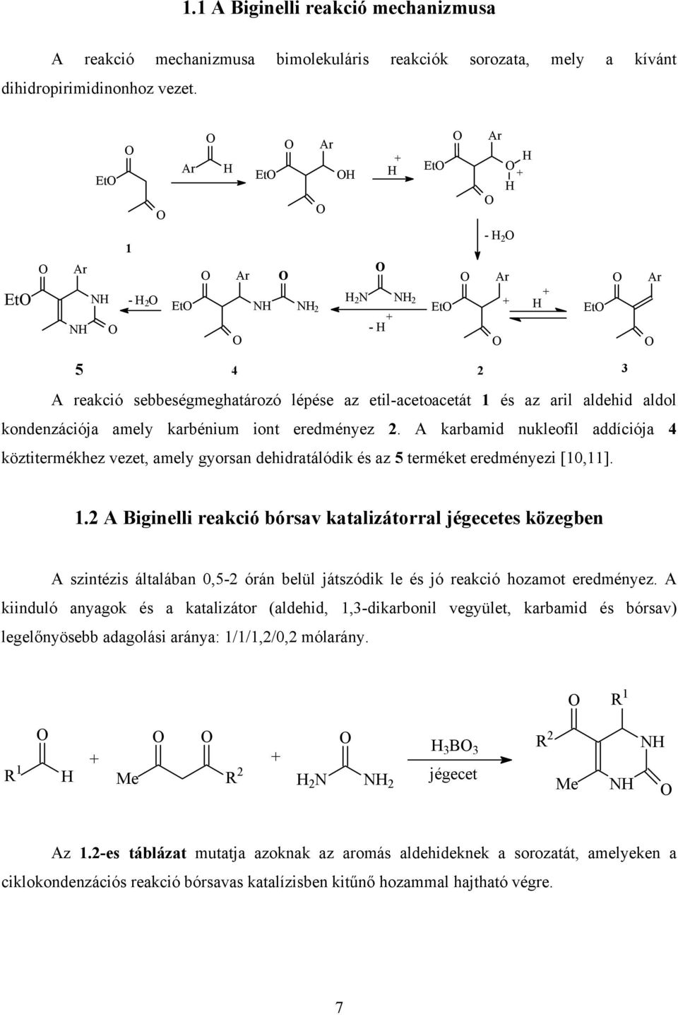 A karbamid nukleofíl addíciója 4 köztitermékhez vezet, amely gyorsan dehidratálódik és az 5 terméket eredményezi T[10,11]. 1.