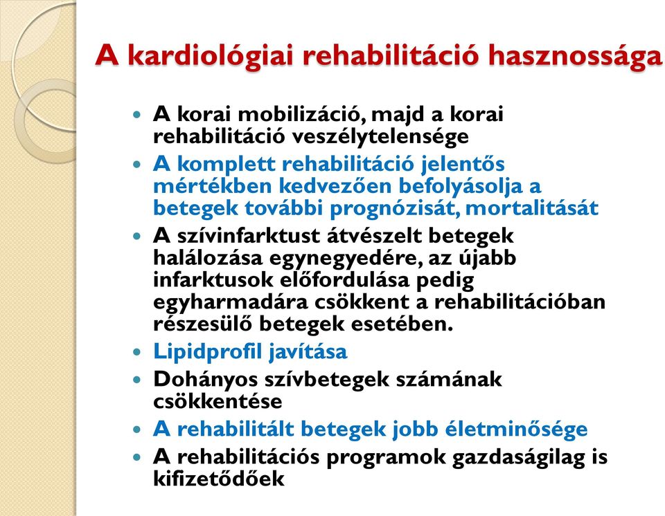 egynegyedére, az újabb infarktusok előfordulása pedig egyharmadára csökkent a rehabilitációban részesülő betegek esetében.