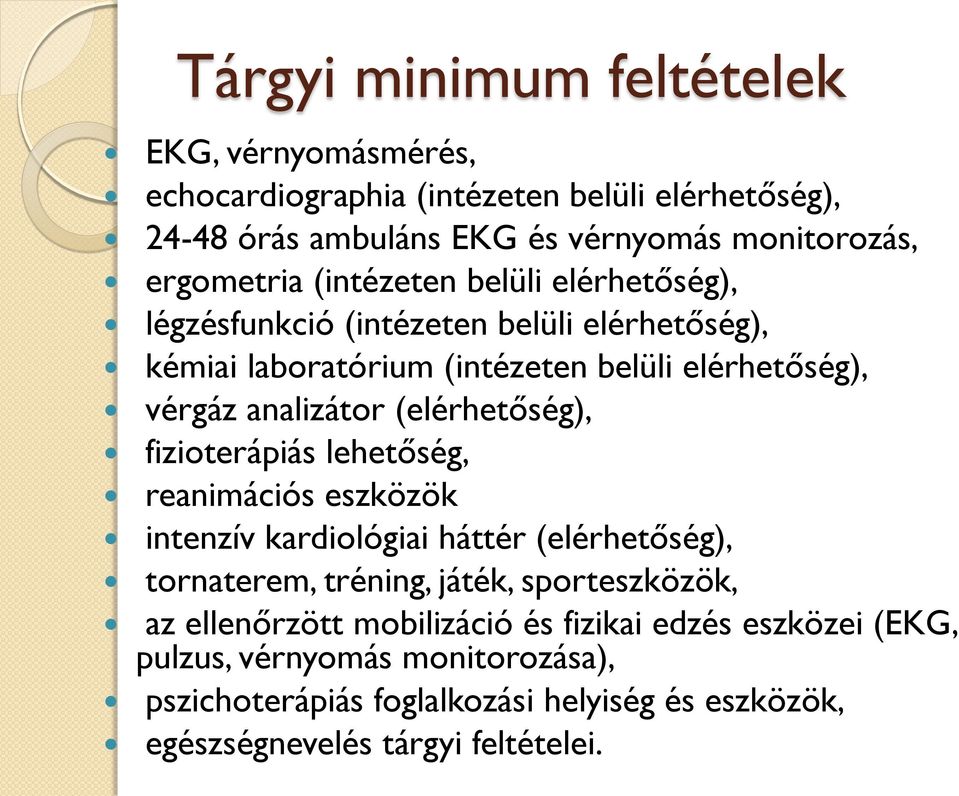 (elérhetőség), fizioterápiás lehetőség, reanimációs eszközök intenzív kardiológiai háttér (elérhetőség), tornaterem, tréning, játék, sporteszközök, az