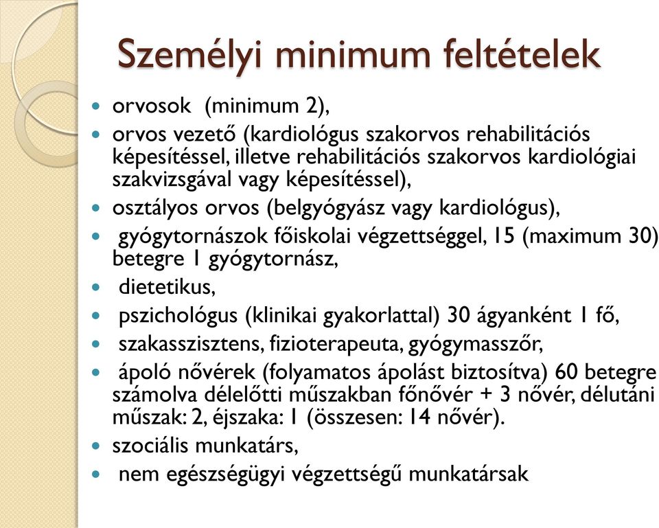 dietetikus, pszichológus (klinikai gyakorlattal) 30 ágyanként 1 fő, szakasszisztens, fizioterapeuta, gyógymasszőr, ápoló nővérek (folyamatos ápolást biztosítva) 60