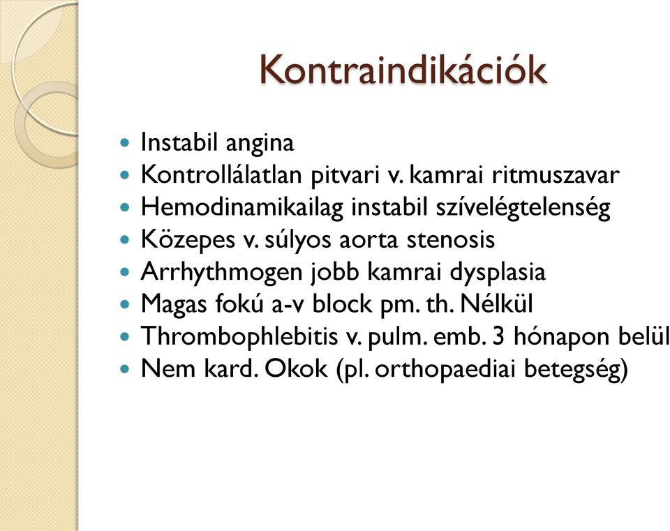 súlyos aorta stenosis Arrhythmogen jobb kamrai dysplasia Magas fokú a-v block