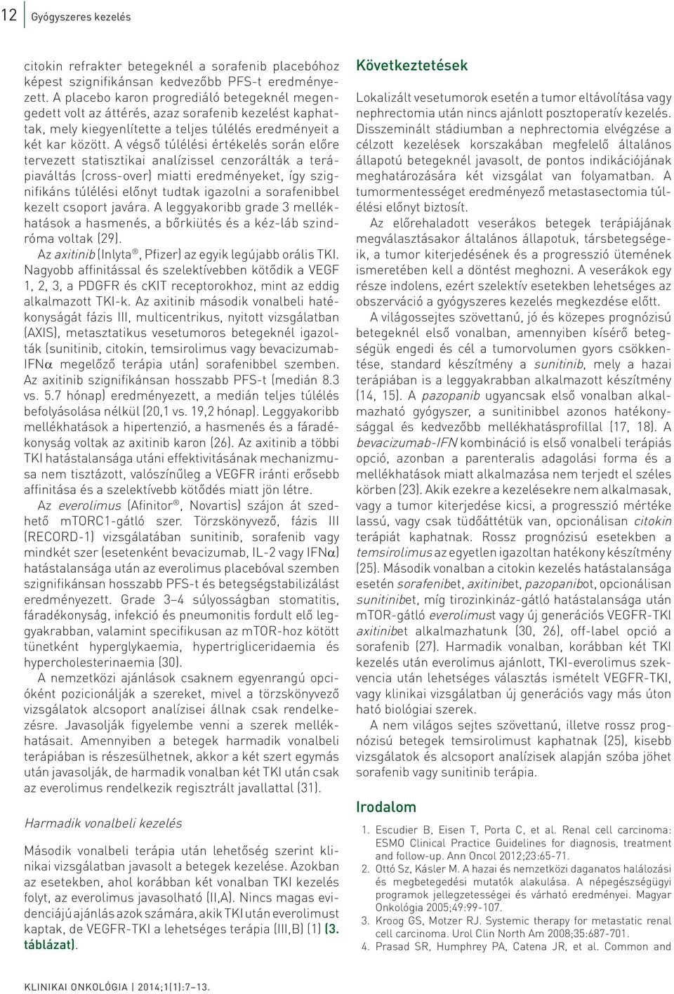 A végső túlélési értékelés során előre tervezett statisztikai analízissel cenzorálták a terápiaváltás (cross-over) miatti eredményeket, így szignifikáns túlélési előnyt tudtak igazolni a sorafenibbel