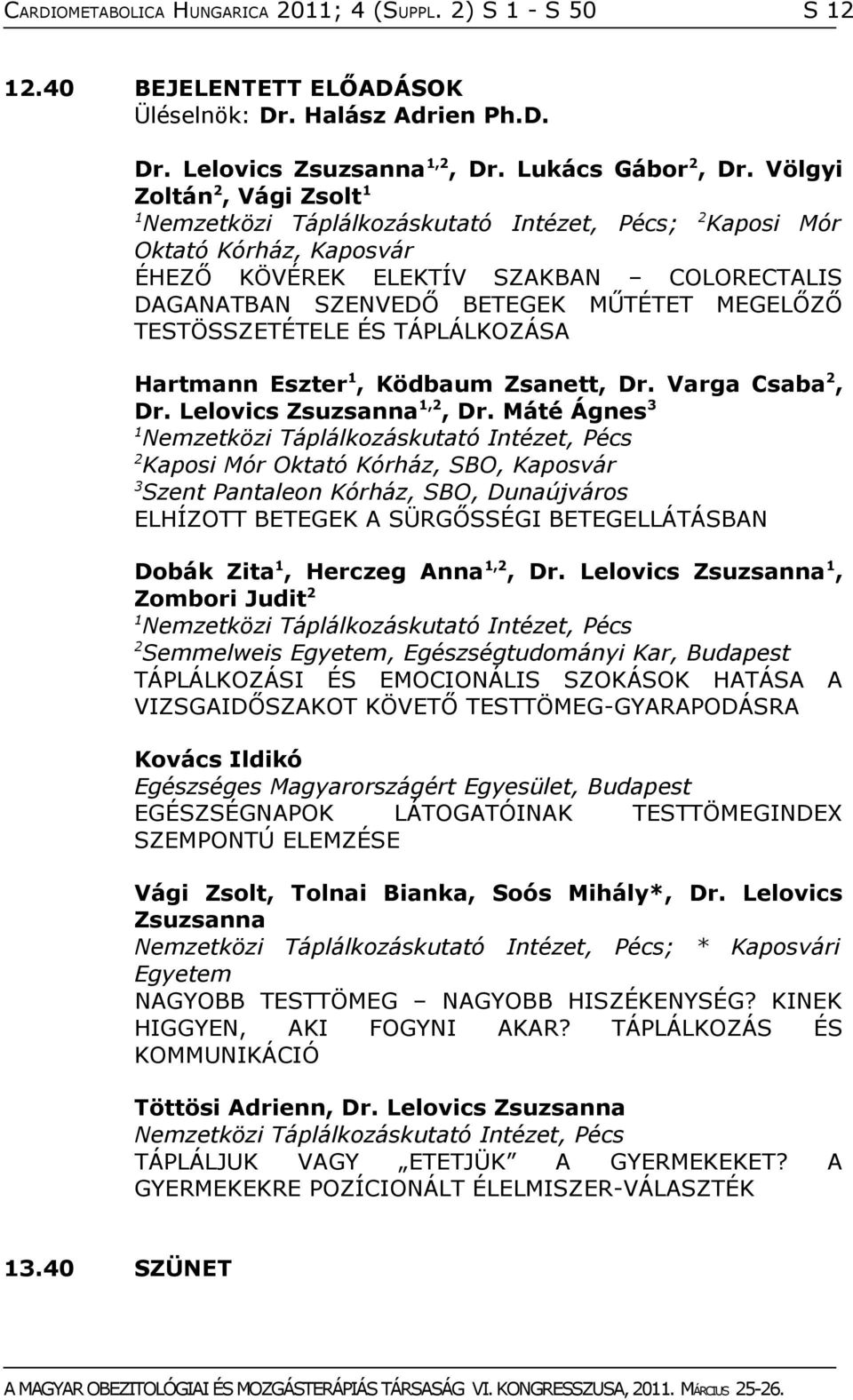 MEGELŐZŐ TESTÖSSZETÉTELE ÉS TÁPLÁLKOZÁSA Hartmann Eszter 1, Ködbaum Zsanett, Dr. Varga Csaba 2, Dr. Lelovics Zsuzsanna 1,2, Dr.