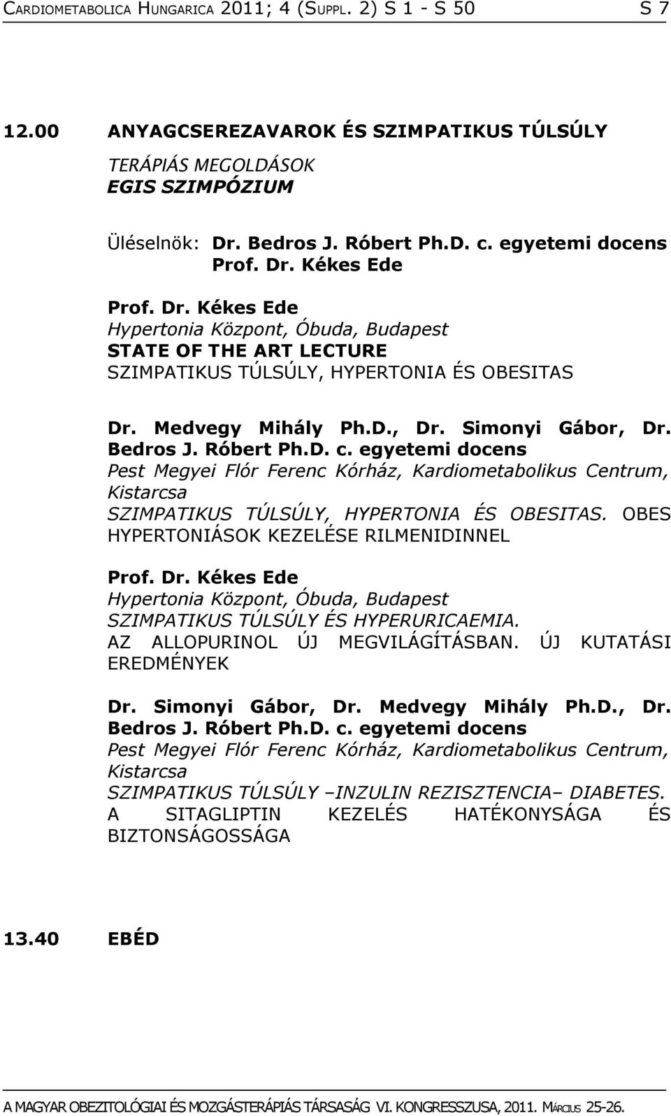 Medvegy Mihály Ph.D., Dr. Simonyi Gábor, Dr. Bedros J. Róbert Ph.D. c. egyetemi docens Pest Megyei Flór Ferenc Kórház, Kardiometabolikus Centrum, Kistarcsa SZIMPATIKUS TÚLSÚLY, HYPERTONIA ÉS OBESITAS.