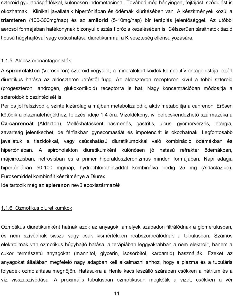 Célszerűen társithatók tiazid tipusú húgyhajtóval vagy csúcshatásu diuretikummal a K veszteség ellensulyozására. 1.1.5.