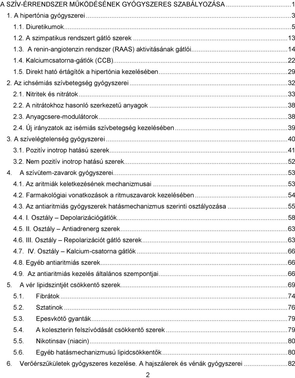 .. 38 2.3. Anyagcsere-modulátorok... 38 2.4. Új irányzatok az isémiás szívbetegség kezelésében... 39 3. A szívelégtelenség gyógyszerei... 40 3.1. Pozitív inotrop hatású szerek... 41 3.2. Nem pozitív inotrop hatású szerek.