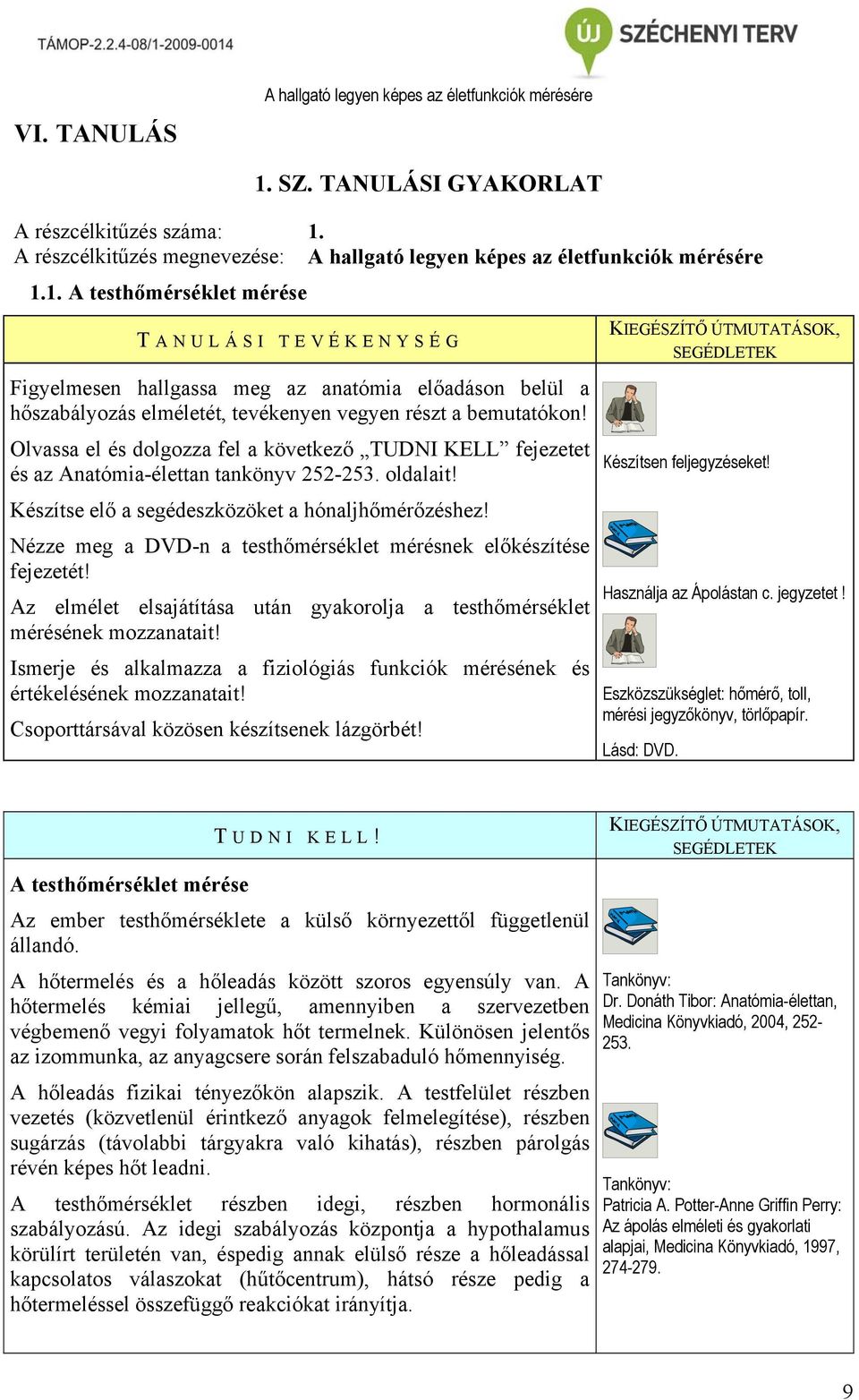 A részcélkitűzés megnevezése: A hallgató legyen képes az életfunkciók mérésére 1.