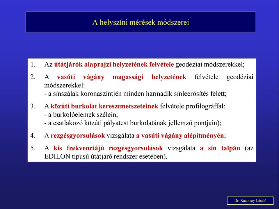 A közúti burkolat keresztmetszeteinek felvétele profilográffal: - a burkolóelemek szélein, - a csatlakozó közúti pályatest burkolatának