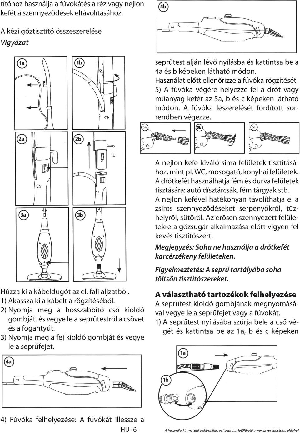 5) A fúvóka végére helyezze fel a drót vagy műanyag kefét az 5a, b és c képeken látható módon. A fúvóka leszerelését fordított sorrendben végezze.