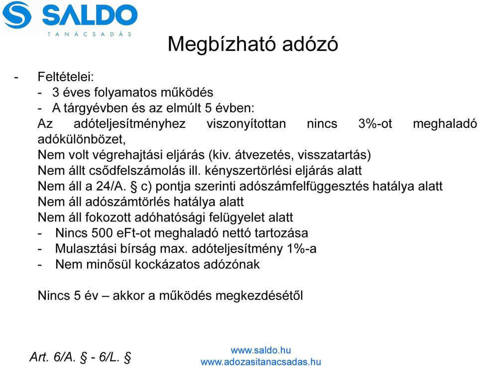 c) pontja szerinti adószámfelfüggesztés hatálya alatt Nem áll adószámtörlés hatálya alatt Nem áll fokozott adóhatósági felügyelet alatt - Nincs 500 eft-ot