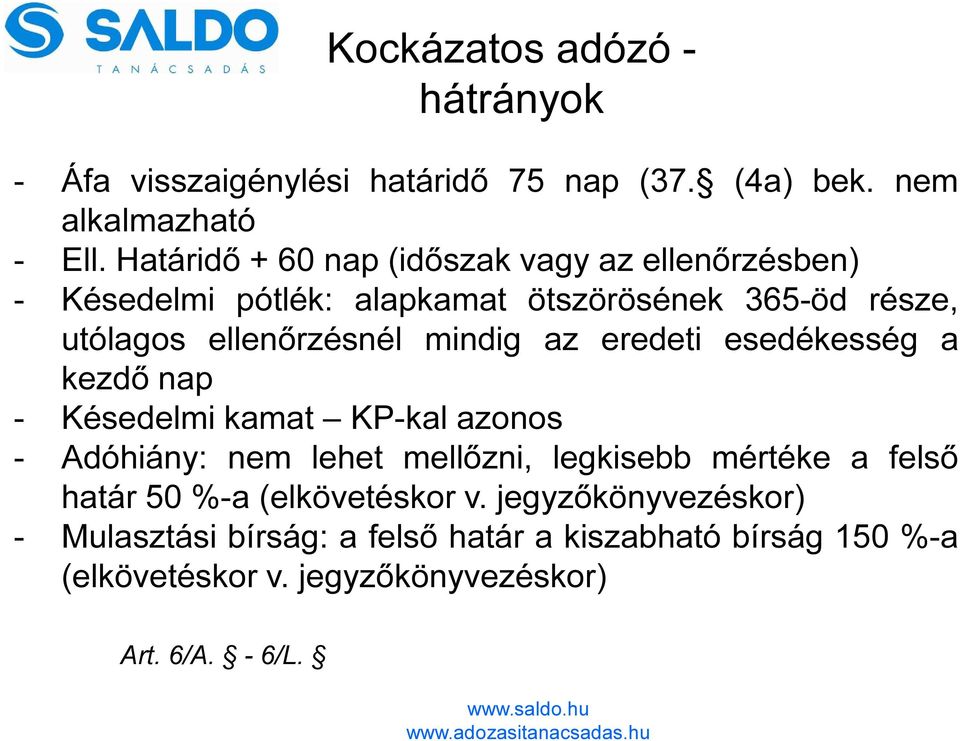 mindig az eredeti esedékesség a kezdő nap - Késedelmi kamat KP-kal azonos - Adóhiány: nem lehet mellőzni, legkisebb mértéke a felső