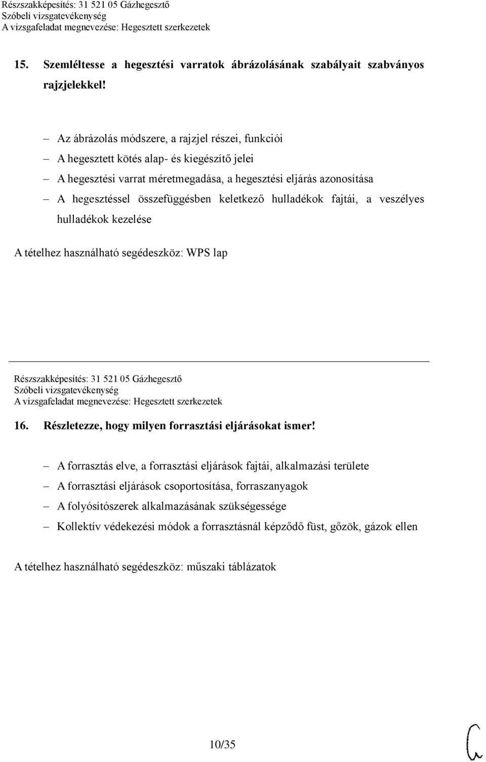 keletkező hulladékok fajtái, a veszélyes hulladékok kezelése A tételhez használható segédeszköz: WPS lap Részszakképesítés: 31 521 05 Gázhegesztő 16.