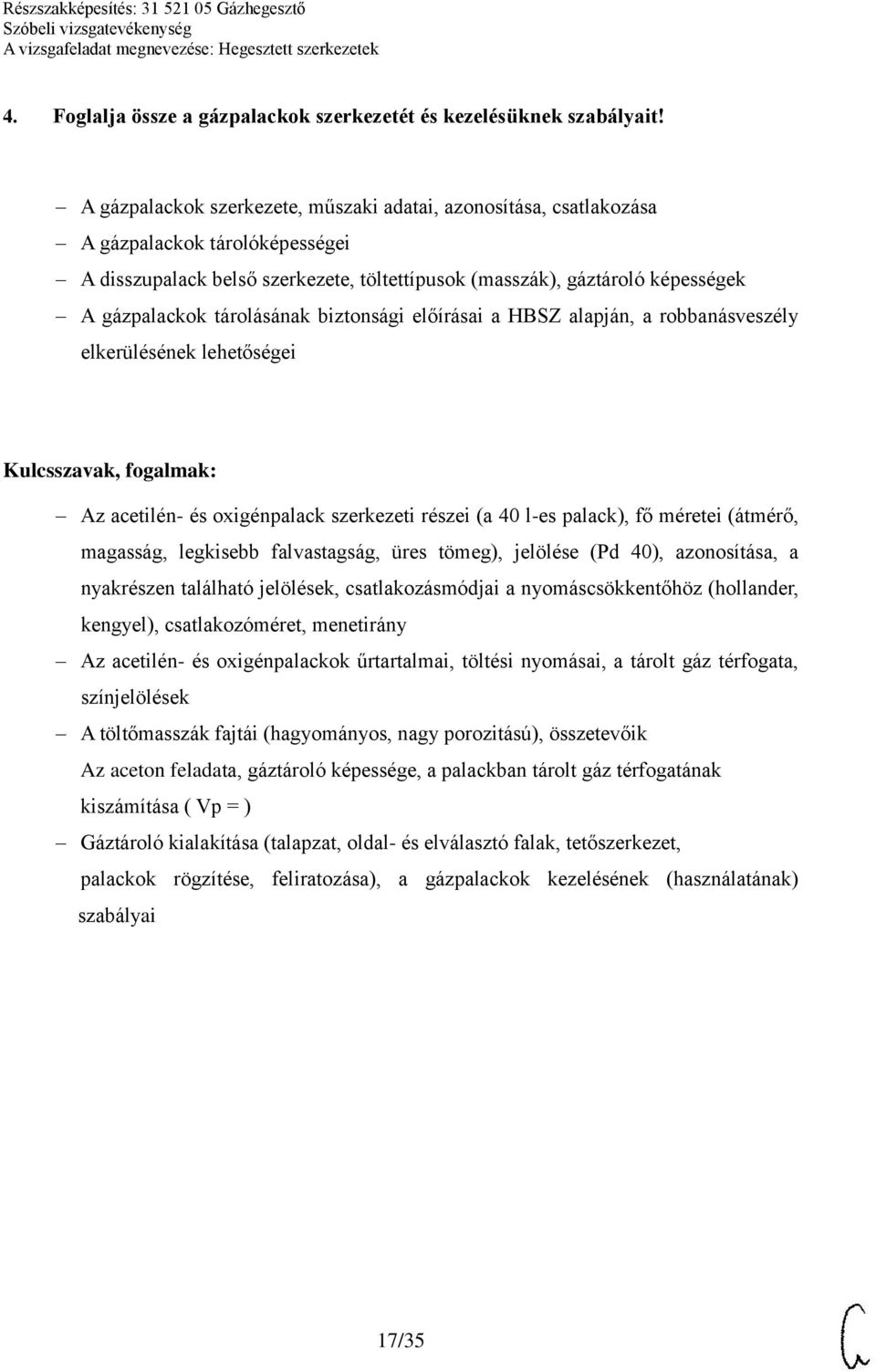 tárolásának biztonsági előírásai a HBSZ alapján, a robbanásveszély elkerülésének lehetőségei Az acetilén- és oxigénpalack szerkezeti részei (a 40 l-es palack), fő méretei (átmérő, magasság, legkisebb