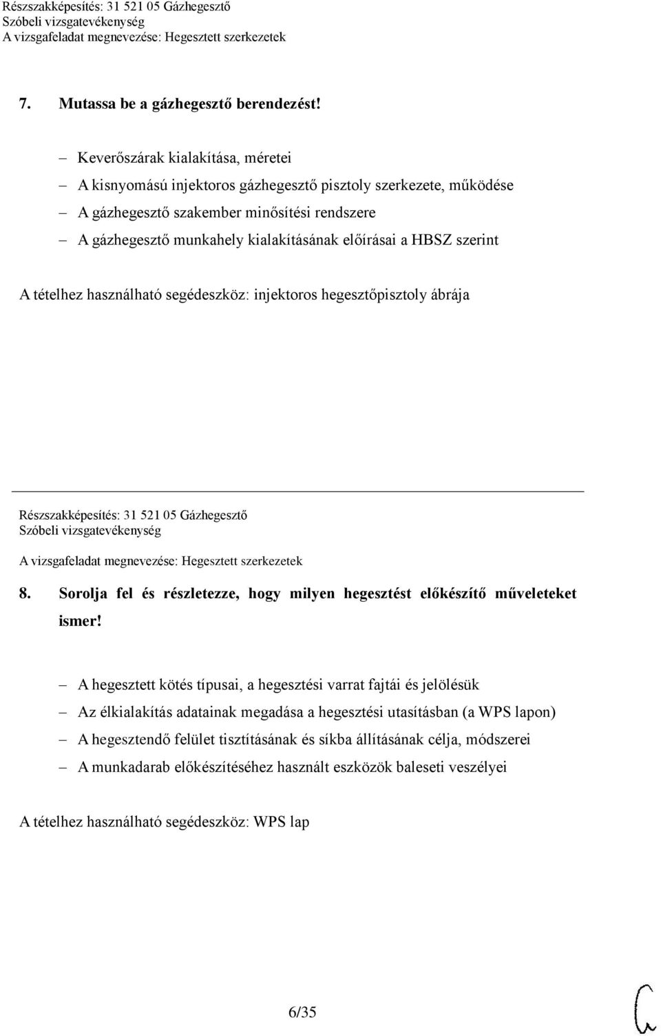 a HBSZ szerint A tételhez használható segédeszköz: injektoros hegesztőpisztoly ábrája Részszakképesítés: 31 521 05 Gázhegesztő 8.