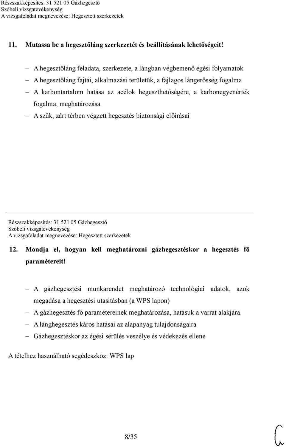 hegeszthetőségére, a karbonegyenérték fogalma, meghatározása A szűk, zárt térben végzett hegesztés biztonsági előírásai Részszakképesítés: 31 521 05 Gázhegesztő 12.