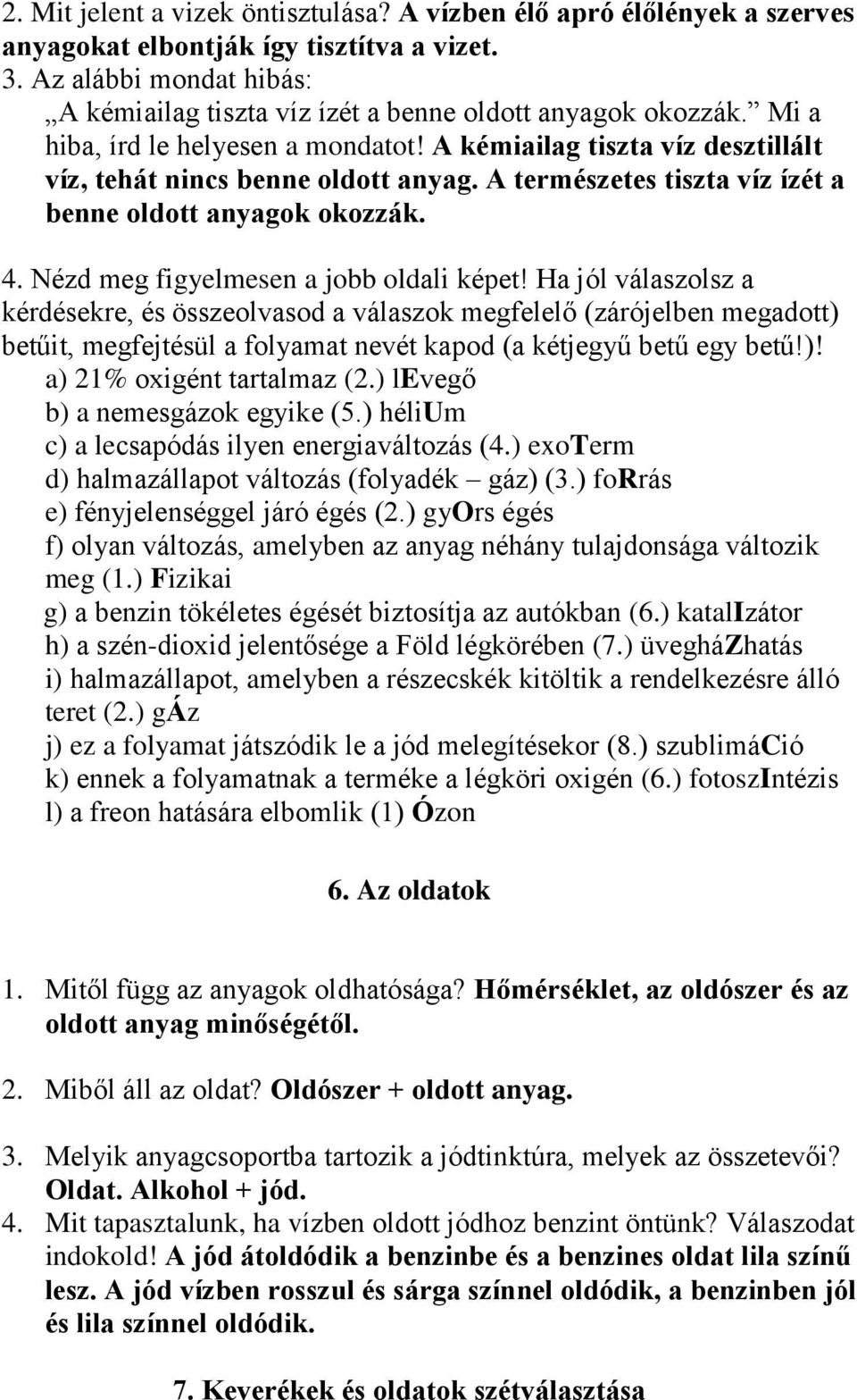 A természetes tiszta víz ízét a benne oldott anyagok okozzák. 4. Nézd meg figyelmesen a jobb oldali képet!