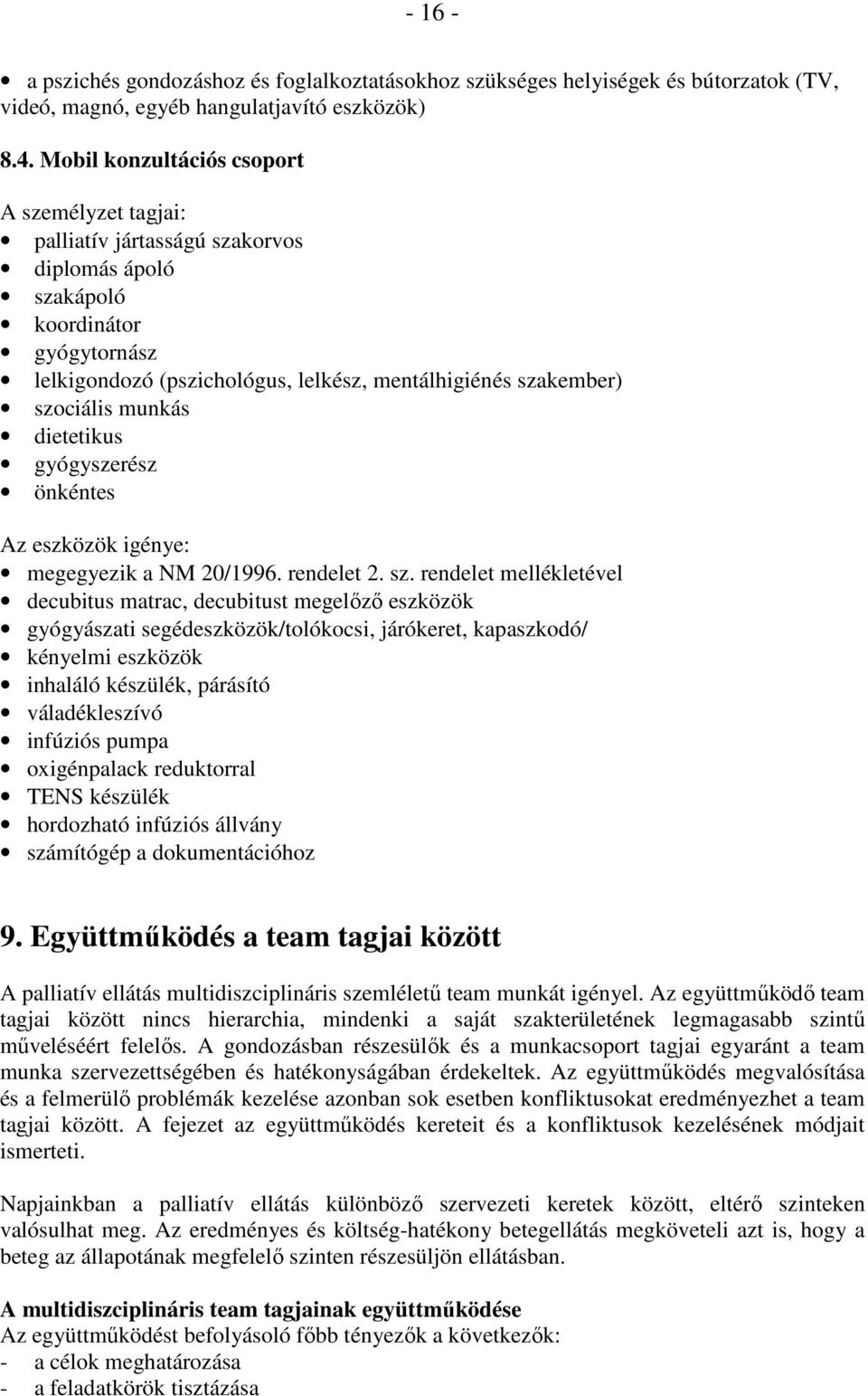 szociális munkás dietetikus gyógyszerész önkéntes Az eszközök igénye: megegyezik a NM 20/1996. rendelet 2. sz.