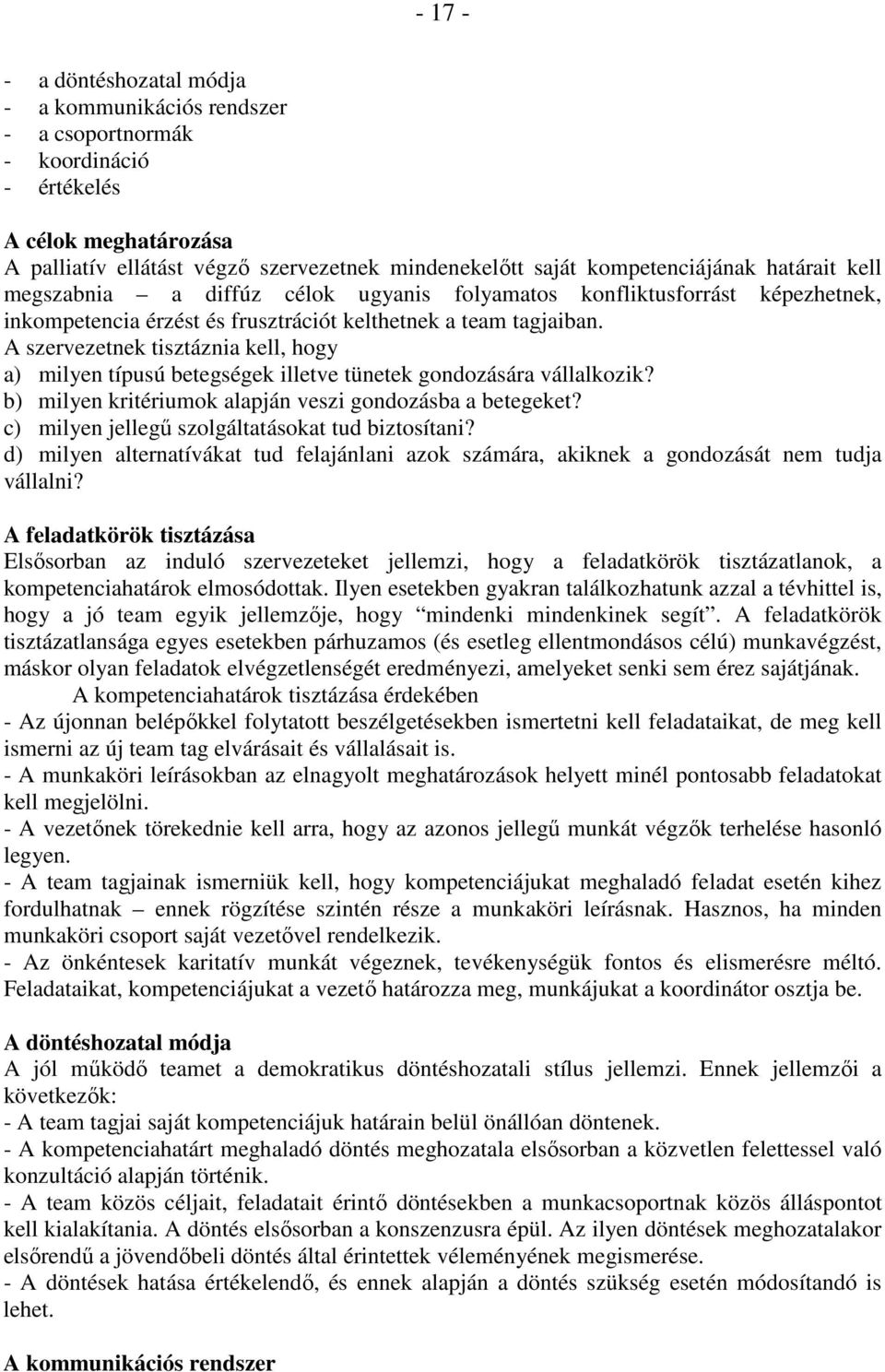 A szervezetnek tisztáznia kell, hogy a) milyen típusú betegségek illetve tünetek gondozására vállalkozik? b) milyen kritériumok alapján veszi gondozásba a betegeket?