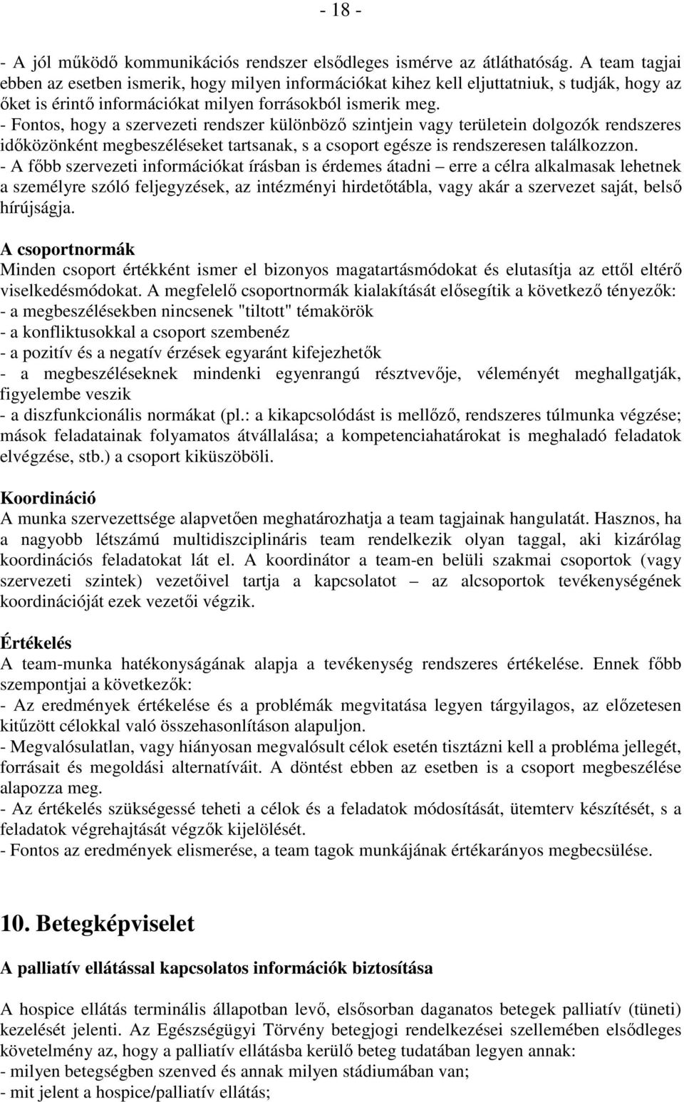 - Fontos, hogy a szervezeti rendszer különbözı szintjein vagy területein dolgozók rendszeres idıközönként megbeszéléseket tartsanak, s a csoport egésze is rendszeresen találkozzon.