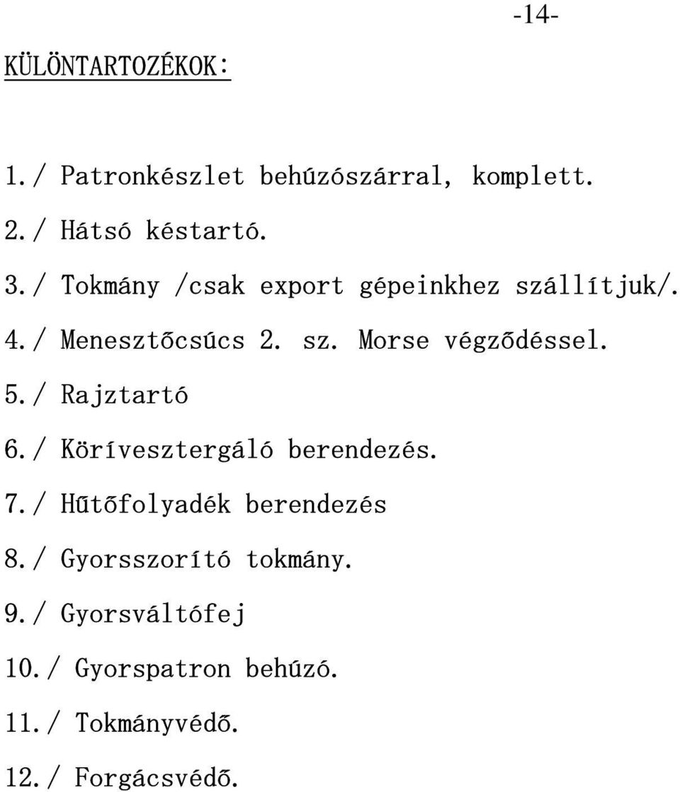 5./ Rajztartó 6./ Körívesztergáló berendezés. 7./ Hűtőfolyadék berendezés 8.