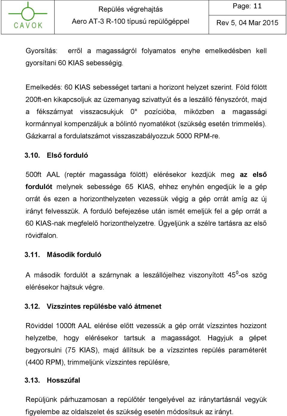 (szükség esetén trimmelés). Gázkarral a fordulatszámot visszaszabályozzuk 5000 RPM-re. 3.10.