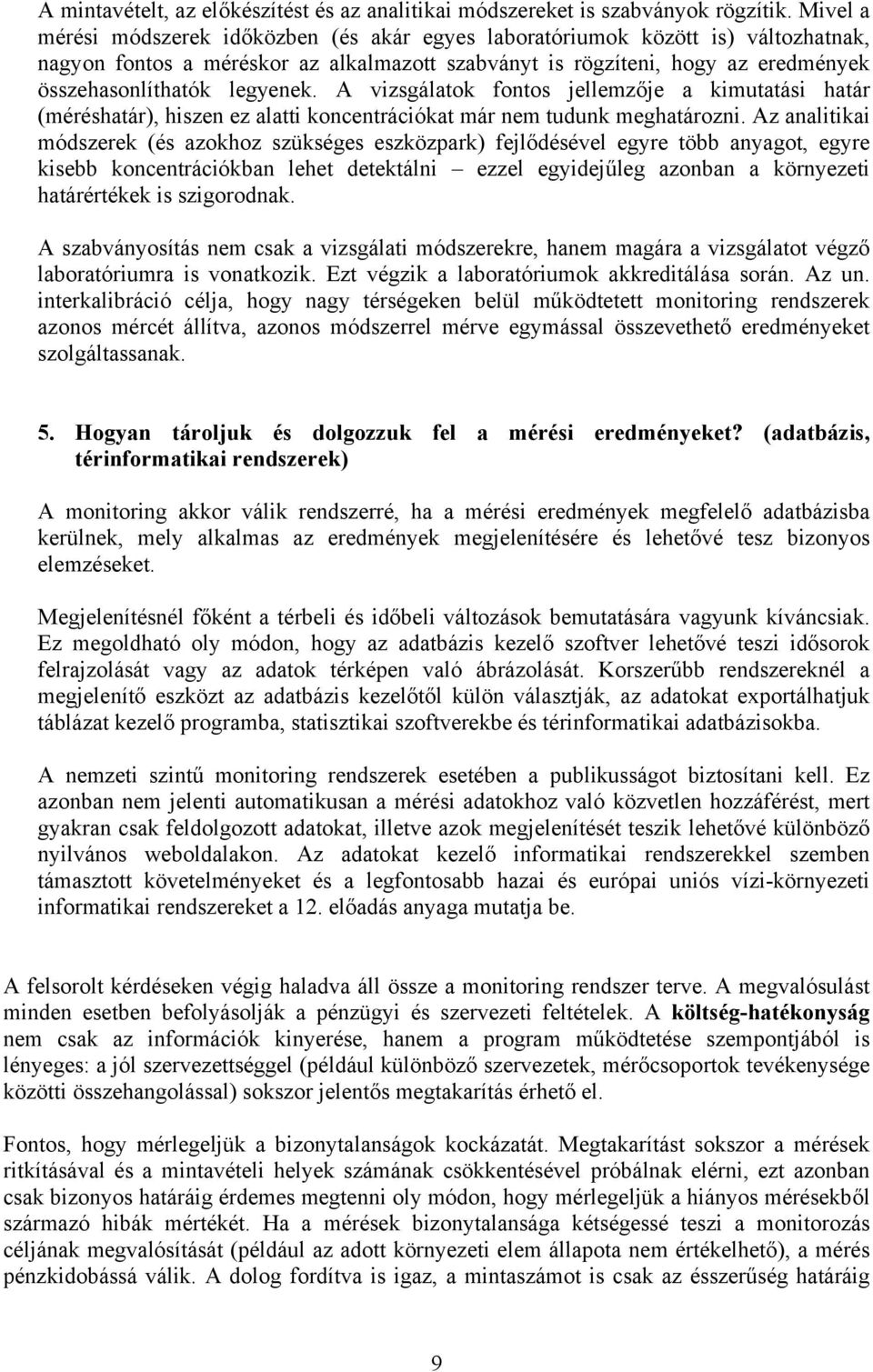 legyenek. A vizsgálatok fontos jellemzője a kimutatási határ (méréshatár), hiszen ez alatti koncentrációkat már nem tudunk meghatározni.