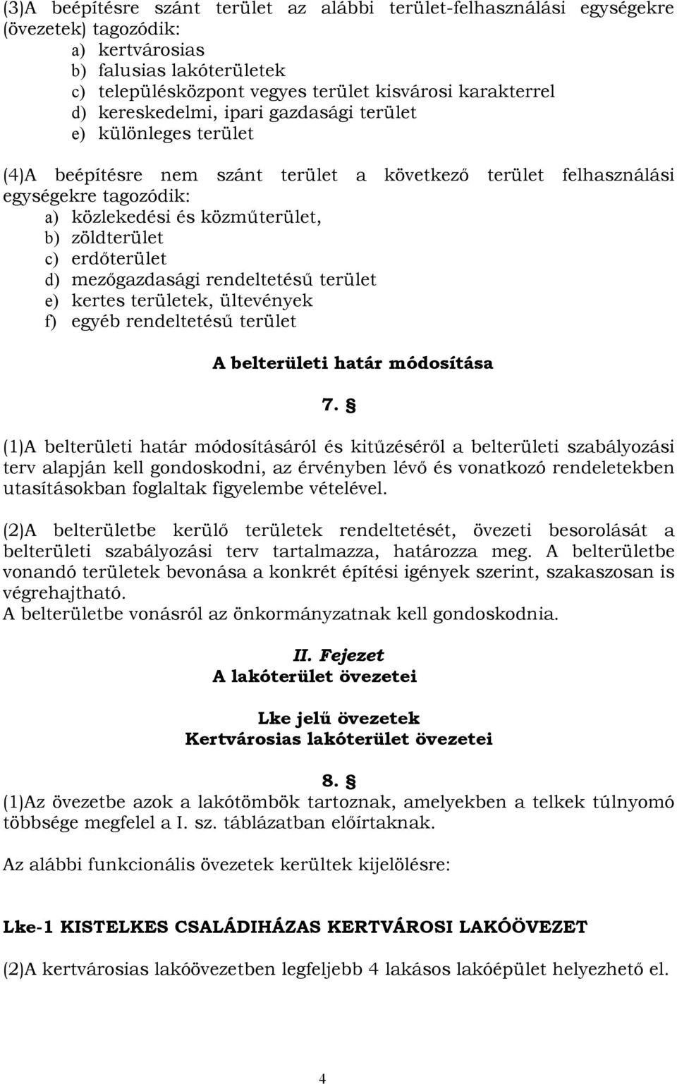 erdőterület d) mezőgazdasági rendeltetésű terület e) kertes területek, ültevények f) egyéb rendeltetésű terület A belterületi határ módosítása 7.