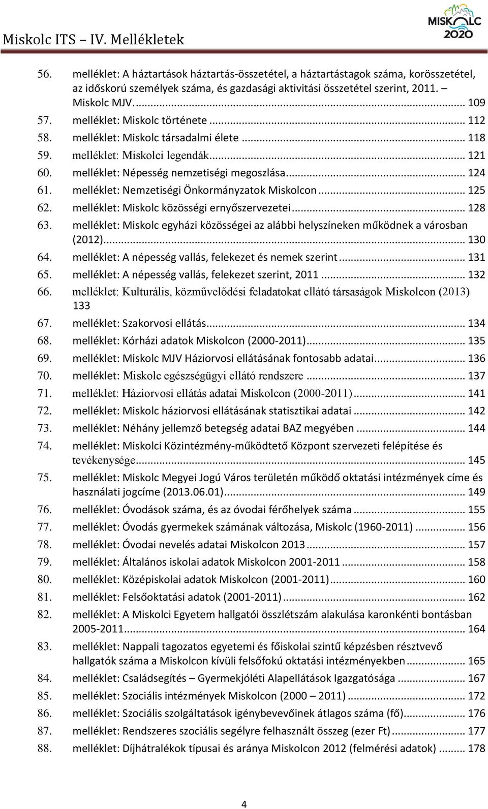 melléklet: Nemzetiségi Önkormányzatok Miskolcon... 125 62. melléklet: Miskolc közösségi ernyőszervezetei... 128 63.