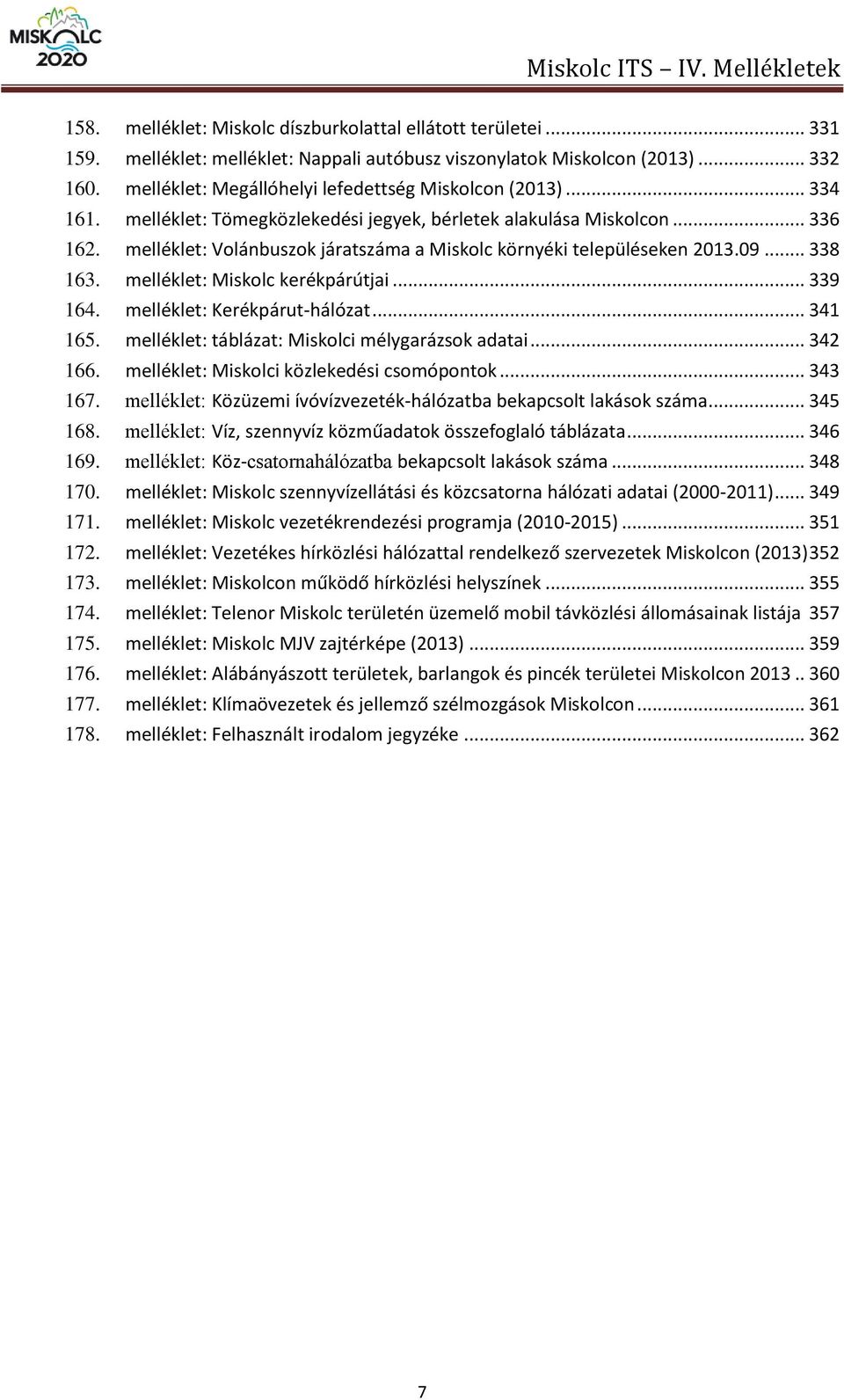 melléklet: Volánbuszok járatszáma a Miskolc környéki településeken 2013.09... 338 163. melléklet: Miskolc kerékpárútjai... 339 164. melléklet: Kerékpárut-hálózat... 341 165.