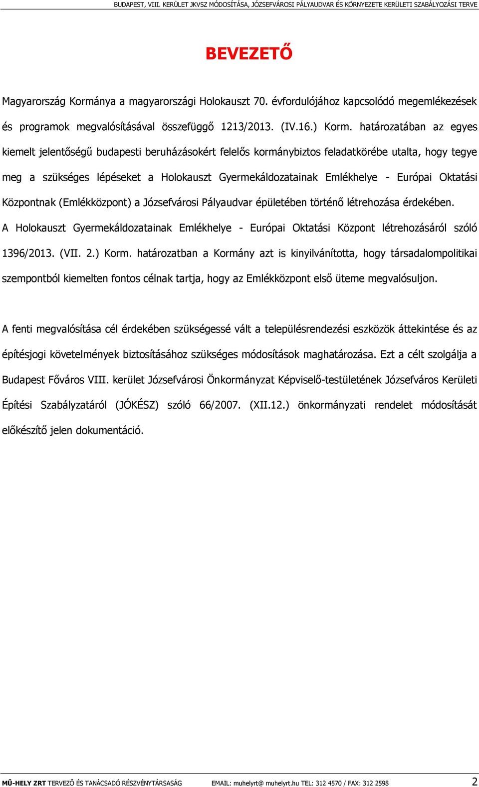 Európai Oktatási Központnak (Emlékközpont) a Józsefvárosi Pályaudvar épületében történő létrehozása érdekében.