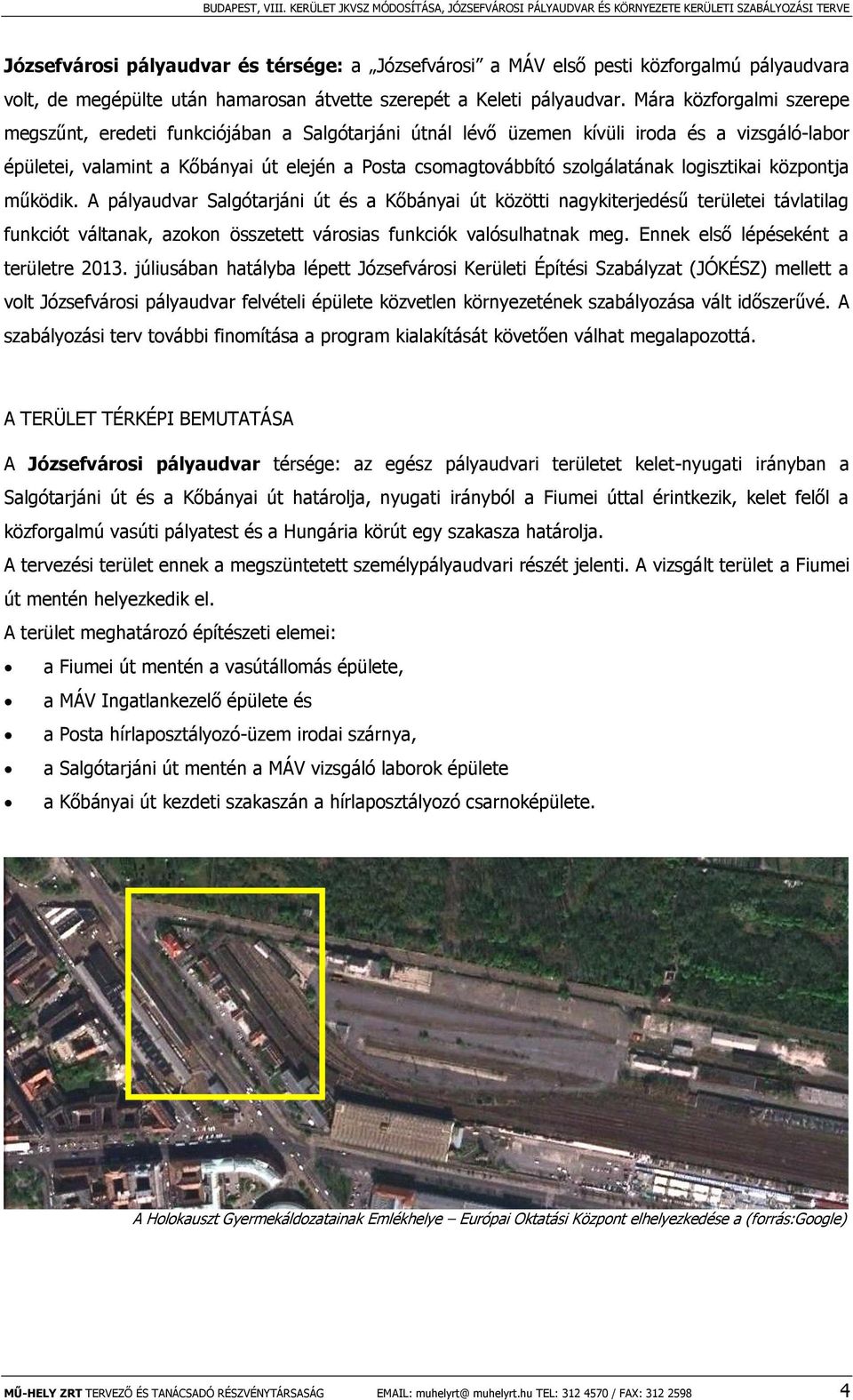 logisztikai központja működik. A pályaudvar Salgótarjáni út és a Kőbányai út közötti nagykiterjedésű területei távlatilag funkciót váltanak, azokon összetett városias funkciók valósulhatnak meg.