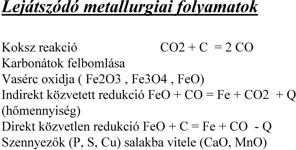 közvetett redukció FeO + CO = Fe + CO2 + Q (hőmennyiség) Direkt