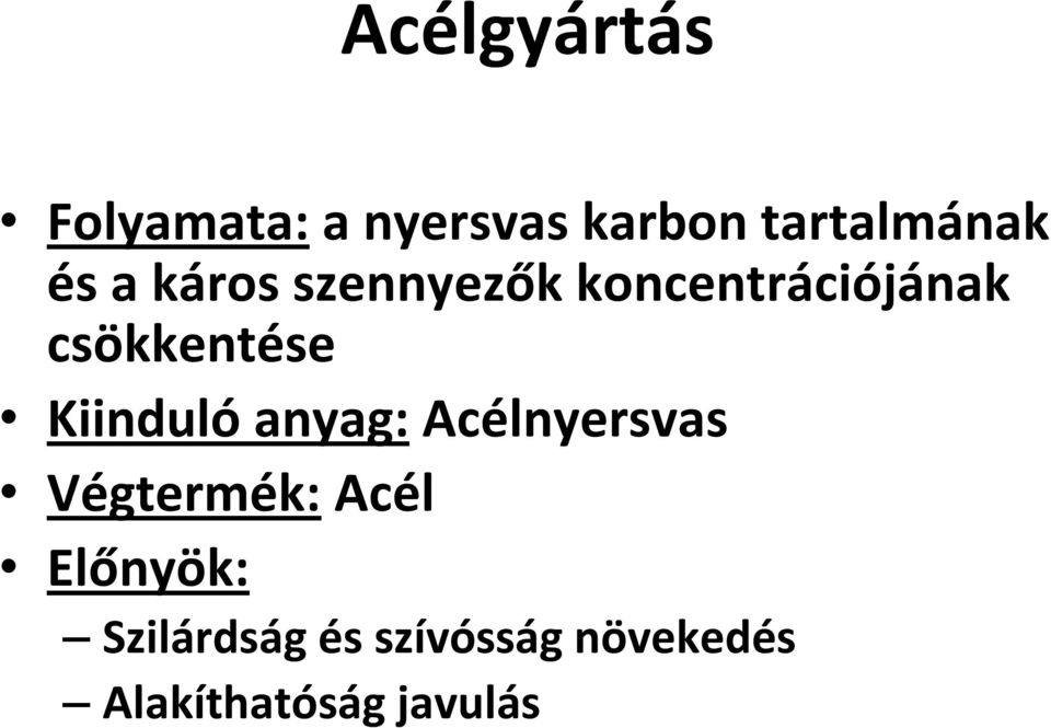 Kiinduló anyag: Acélnyersvas Végtermék: Acél Előnyök: