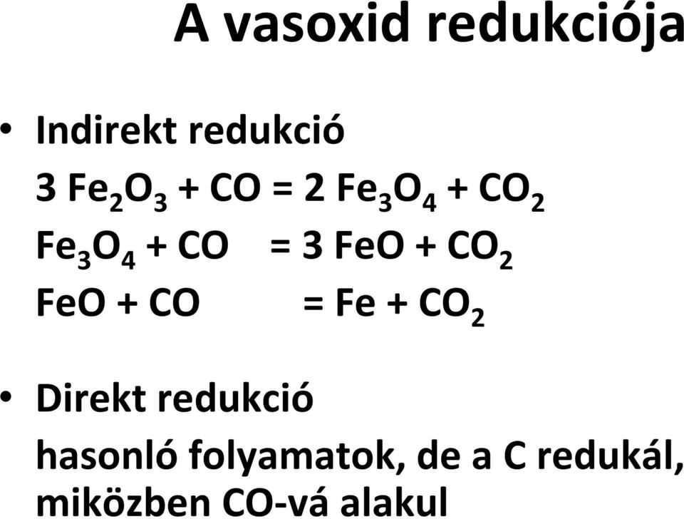 CO 2 FeO + CO = Fe + CO 2 Direkt redukció hasonló