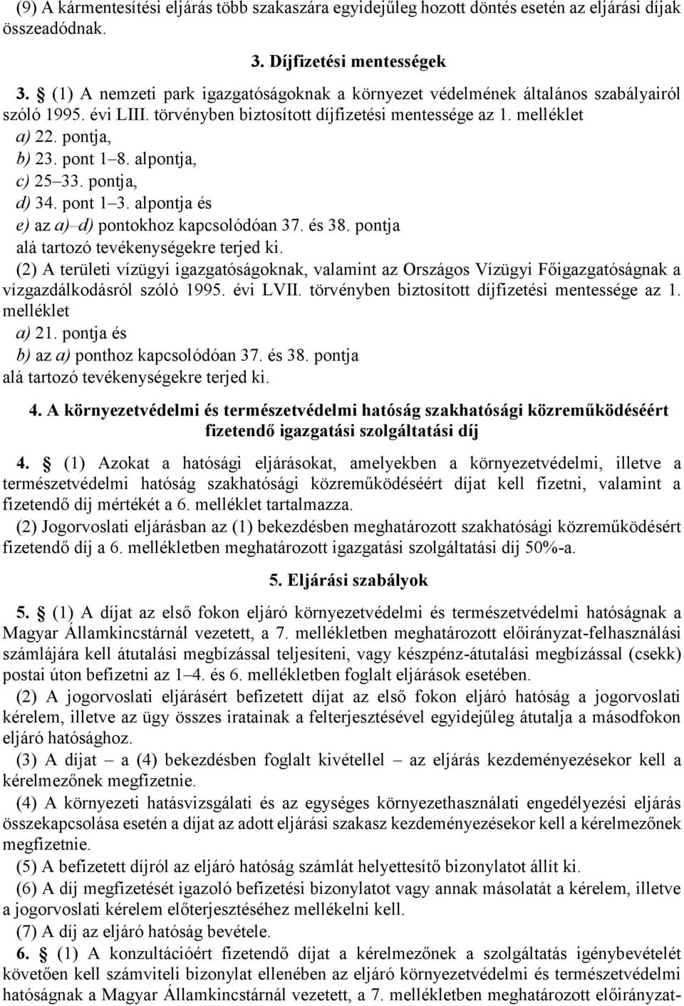 alpontja, c) 25 33. pontja, d) 34. pont 1 3. alpontja és e) az a) d) pontokhoz kapcsolódóan 37. és 38. pontja alá tartozó tevékenységekre terjed ki.