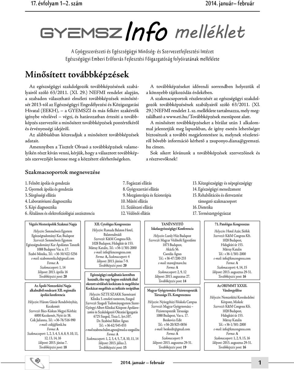 Minősített továbbképzések Az egészségügyi szakdolgozók továbbképzésének szabályairól szóló 63/2011. (XI. 29.