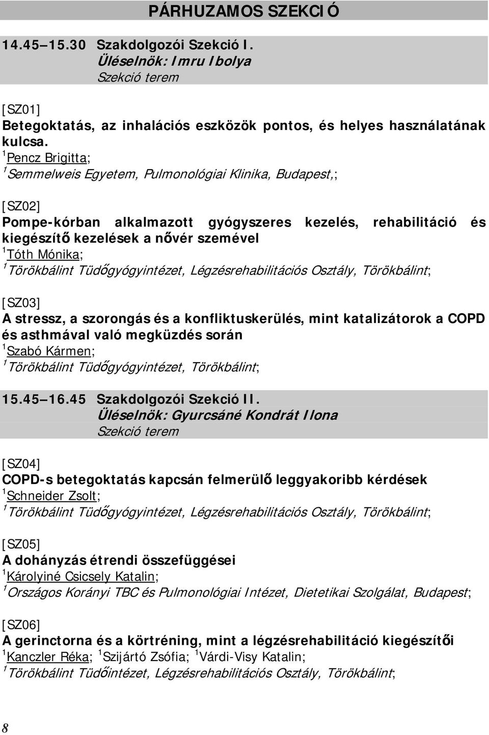 Törökbálint Tüdőgyógyintézet, Légzésrehabilitációs Osztály, Törökbálint; [SZ03] A stressz, a szorongás és a konfliktuskerülés, mint katalizátorok a COPD és asthmával való megküzdés során 1 Szabó