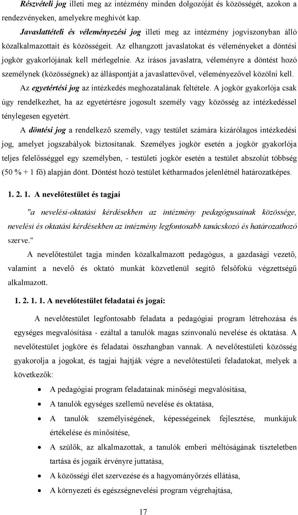 Az elhangzott javaslatokat és véleményeket a döntési jogkör gyakorlójának kell mérlegelnie.