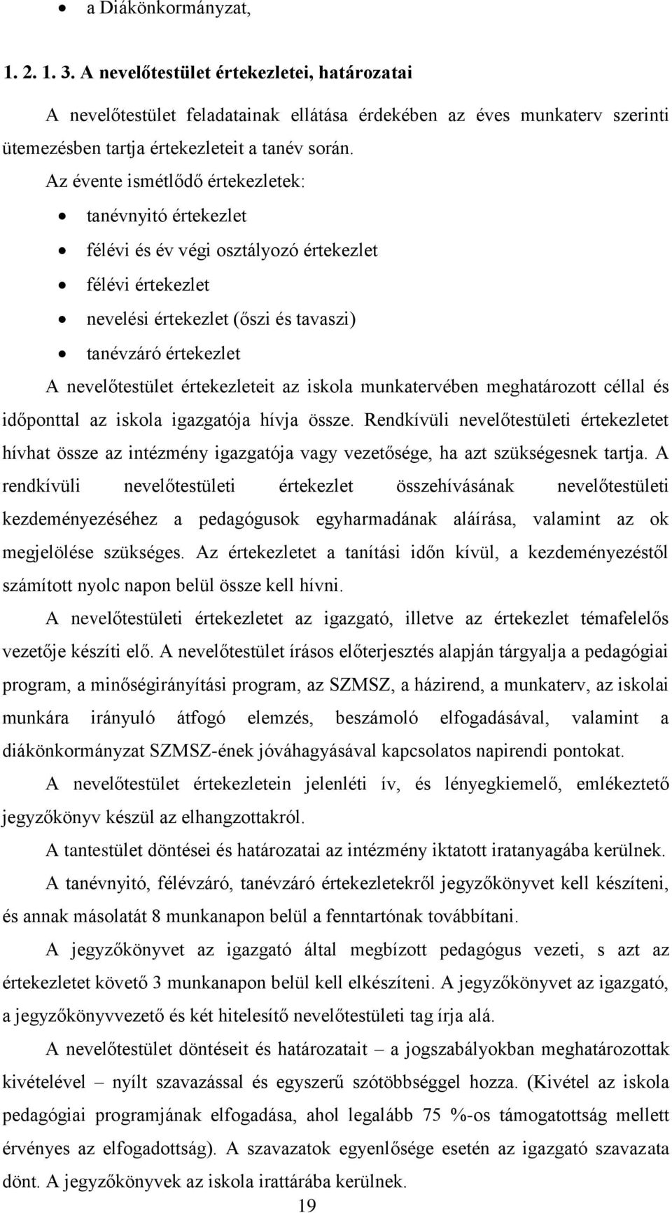 értekezleteit az iskola munkatervében meghatározott céllal és időponttal az iskola igazgatója hívja össze.