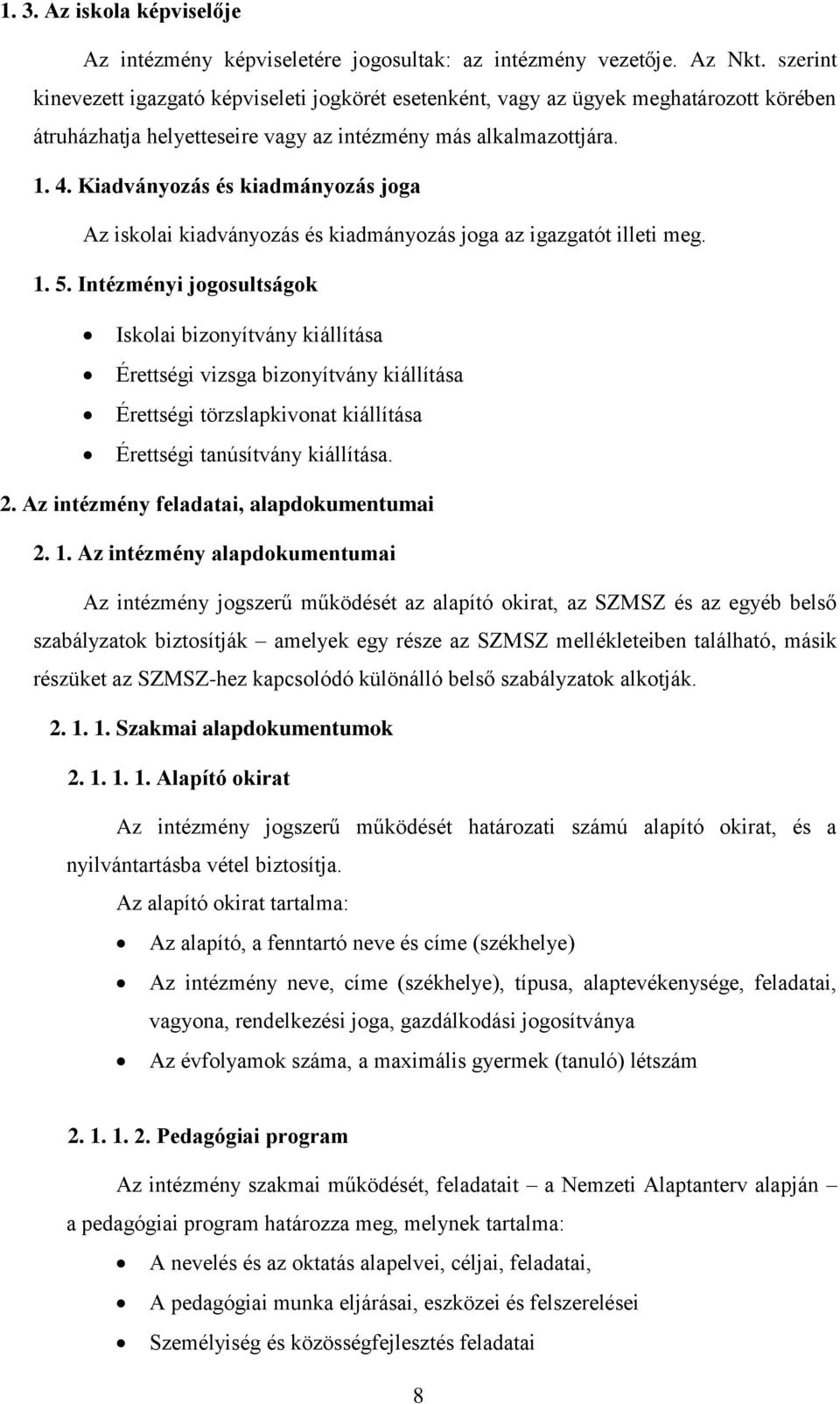 Kiadványozás és kiadmányozás joga Az iskolai kiadványozás és kiadmányozás joga az igazgatót illeti meg. 1. 5.