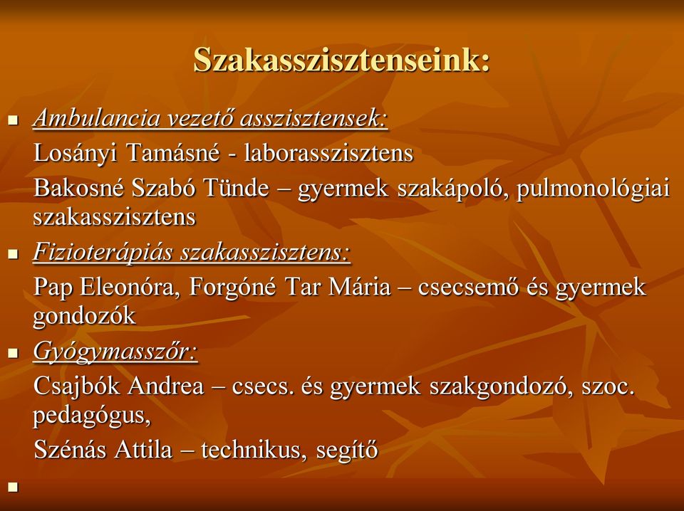 szakasszisztens: Pap Eleonóra, Forgóné Tar Mária csecsemő és gyermek gondozók