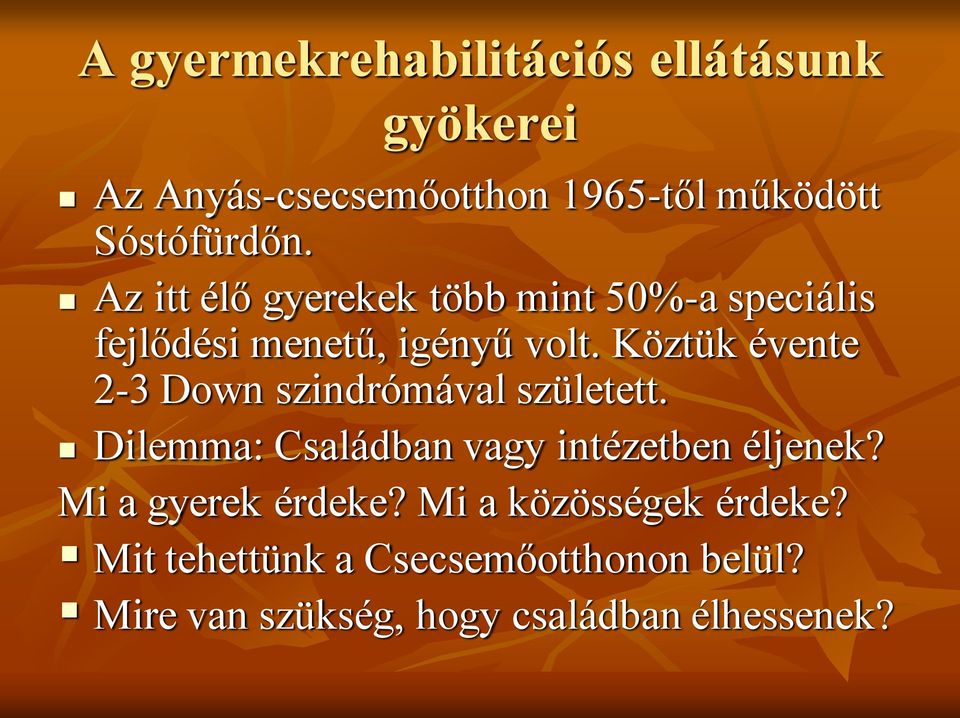 Köztük évente 2-3 Down szindrómával született. Dilemma: Családban vagy intézetben éljenek?