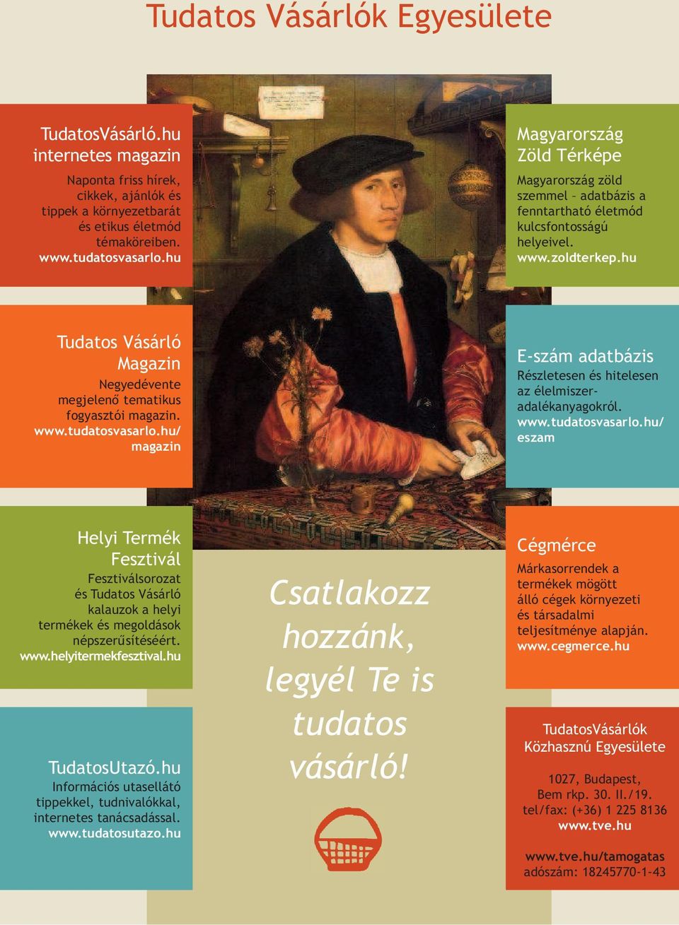 www.tudatosvasarlo.hu/ magazin E-szám adatbázis Részletesen és hitelesen az élelmiszeradalékanyagokról. www.tudatosvasarlo.hu/ eszam Helyi Termék Fesztivál Fesztiválsorozat és Tudatos Vásárló kalauzok a helyi termékek és megoldások népszeru www.