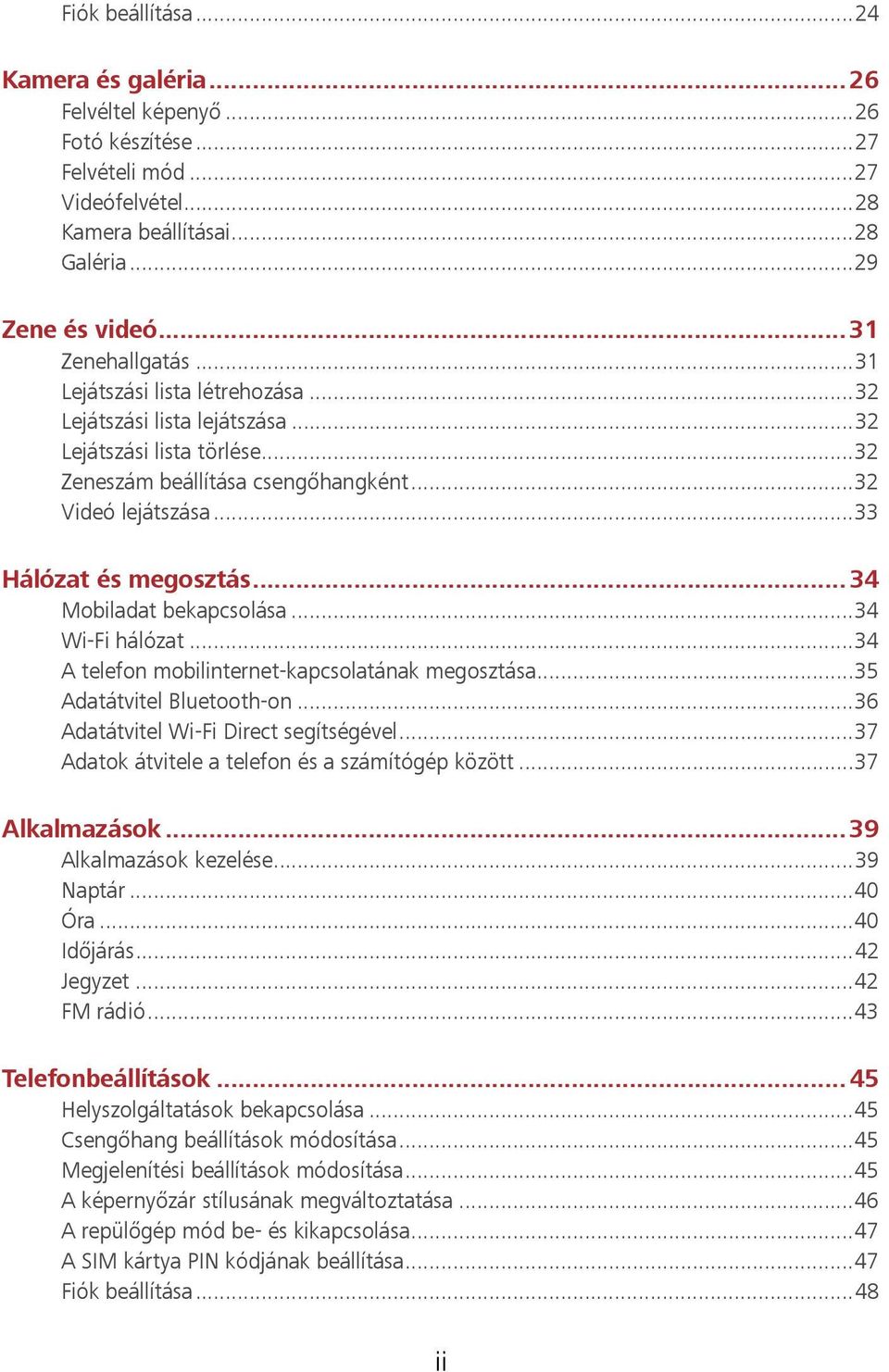 .. 33 Hálózat és megosztás... 34 Mobiladat bekapcsolása... 34 Wi-Fi hálózat... 34 A telefon mobilinternet-kapcsolatának megosztása... 35 Adatátvitel Bluetooth-on.