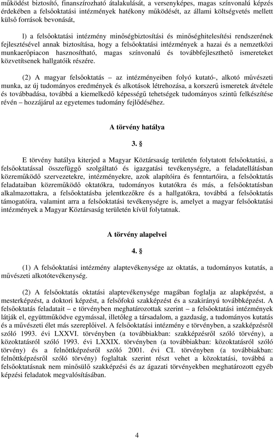 munkaerőpiacon hasznosítható, magas színvonalú és továbbfejleszthető ismereteket közvetítsenek hallgatóik részére.