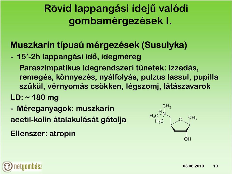 látászavarok LD: ~ 180 mg - Méreganyagok: muszkarin acetil-kolin átalakulását gátolja