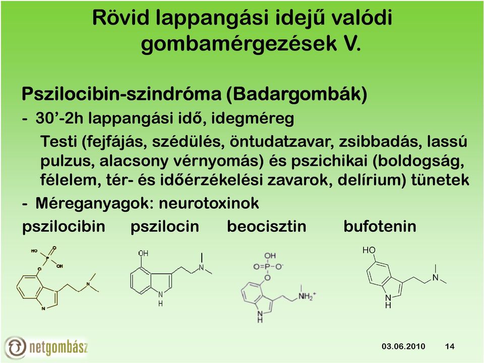 delírium) tünetek - Méreganyagok: neurotoxinok pszilocibin Rövid lappangási idejű valódi