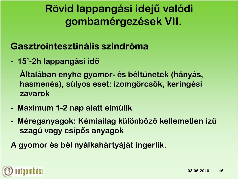 béltünetek (hányás, hasmenés), súlyos eset: izomgörcsök, keringési zavarok - Maximum 1-2