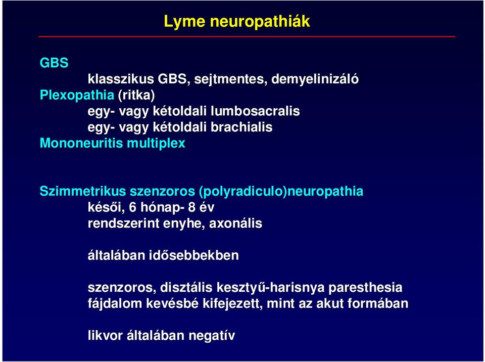 (polyradiculo)neuropathia késıi, 6 hónaph nap- 8 év rendszerint enyhe, axonális általában idısebbekben